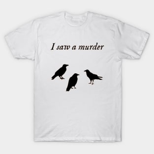 I Saw A Murder T-Shirt